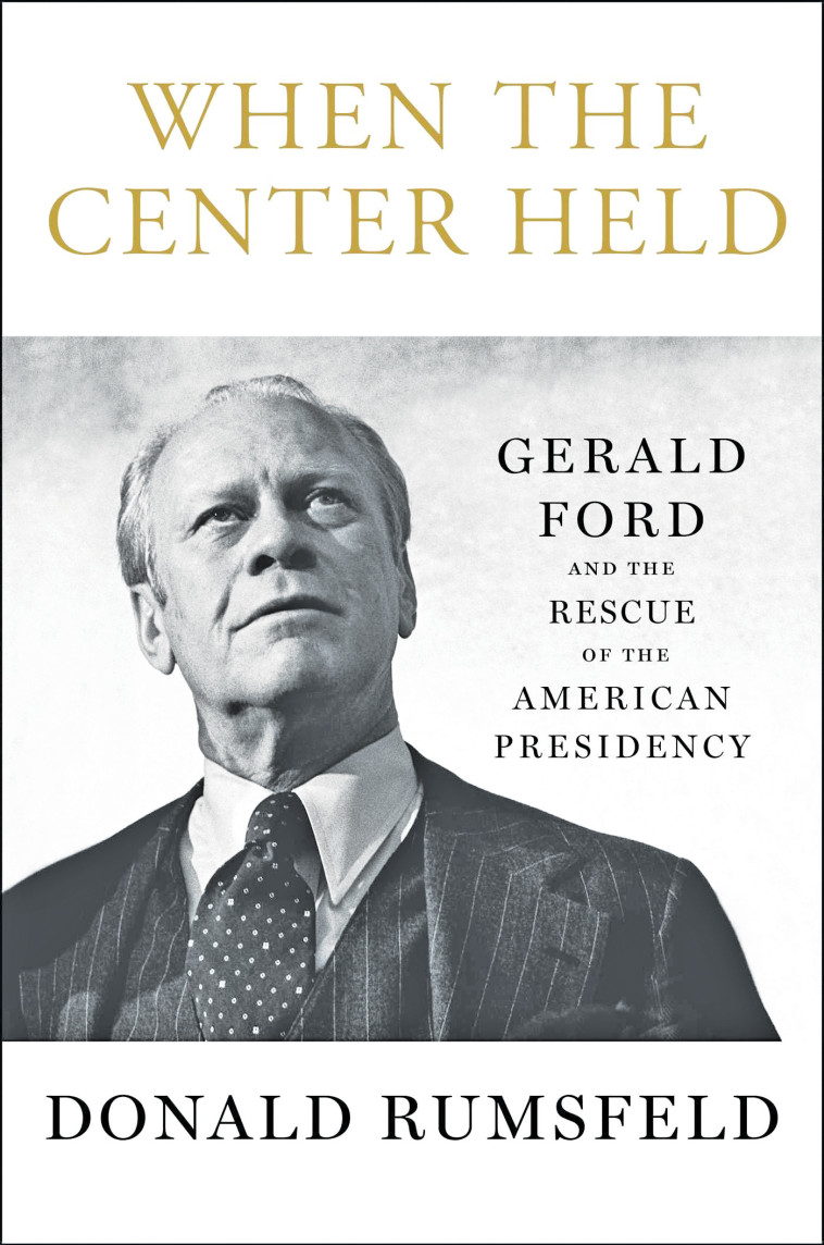 "כשהמרכז החזיק מעמד: ג׳רלד פורד והצלת הנשיאות האמריקאית", דונלד רמספלד . כריכת הספר 